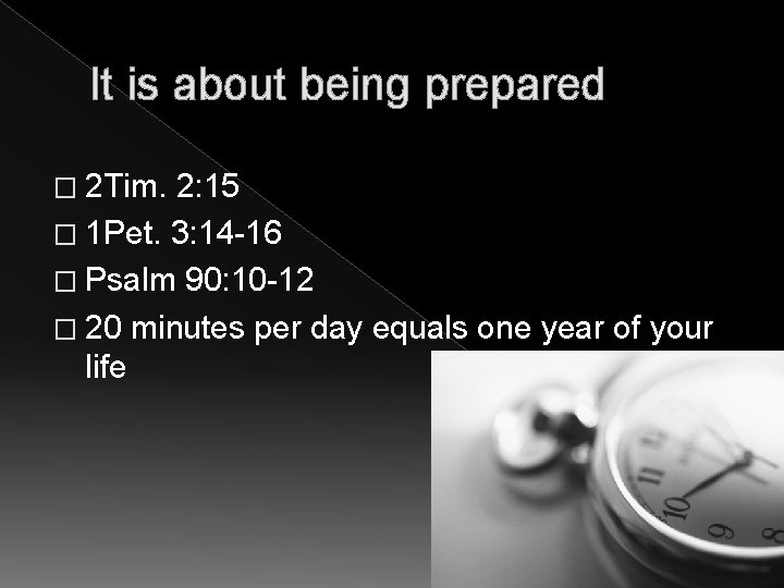 It is about being prepared � 2 Tim. 2: 15 � 1 Pet. 3: