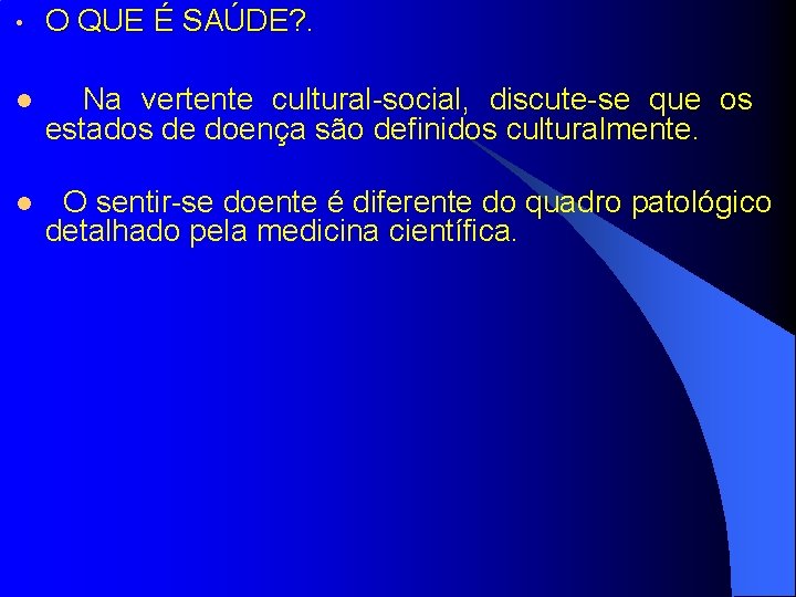  • O QUE É SAÚDE? . Na vertente cultural-social, discute-se que os estados