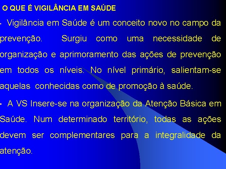 O QUE É VIGIL NCIA EM SAÚDE • Vigilância em Saúde é um conceito