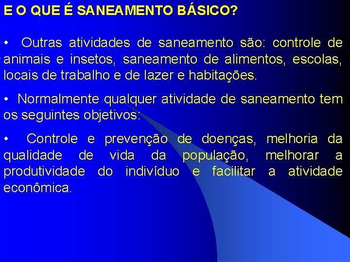 E O QUE É SANEAMENTO BÁSICO? • Outras atividades de saneamento são: controle de