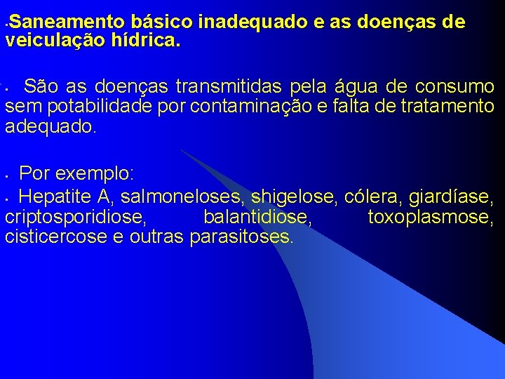 Saneamento básico inadequado e as doenças de veiculação hídrica. • São as doenças transmitidas