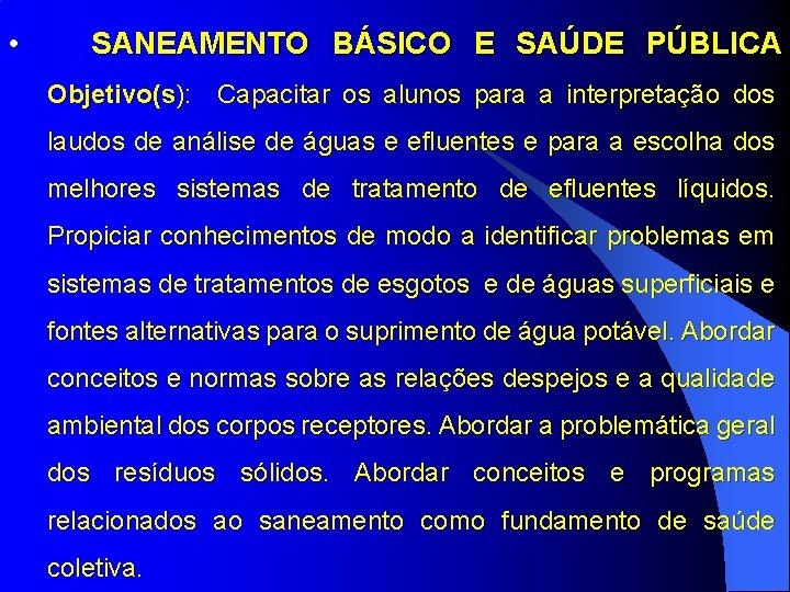  • SANEAMENTO BÁSICO E SAÚDE PÚBLICA Objetivo(s): Capacitar os alunos para a interpretação