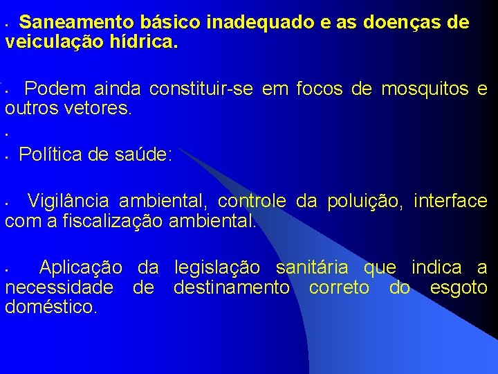  Saneamento básico inadequado e as doenças de veiculação hídrica. • Podem ainda constituir-se