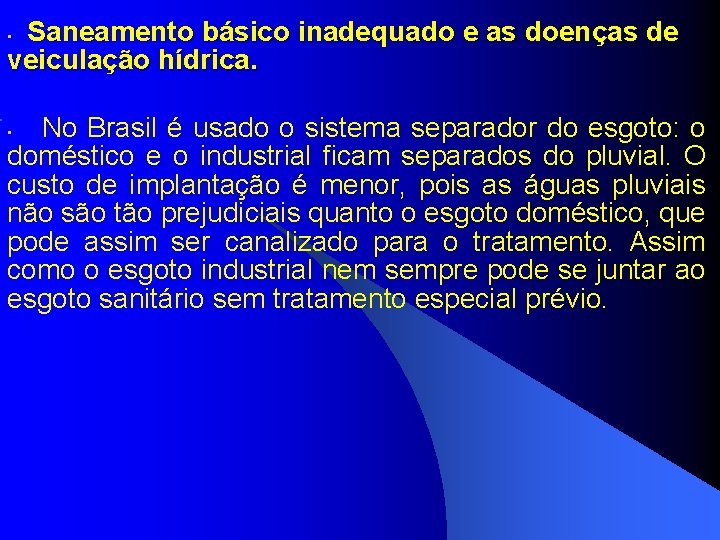  Saneamento básico inadequado e as doenças de veiculação hídrica. • No Brasil é