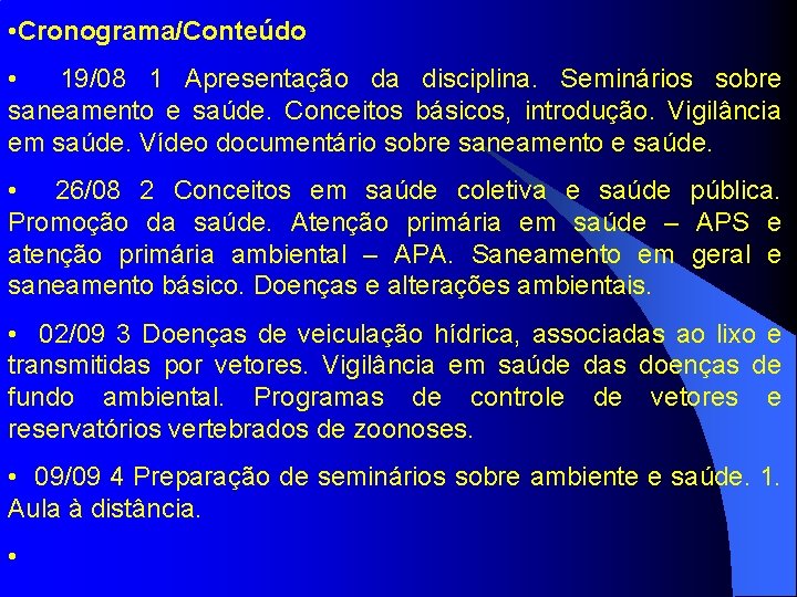  • Cronograma/Conteúdo • 19/08 1 Apresentação da disciplina. Seminários sobre saneamento e saúde.