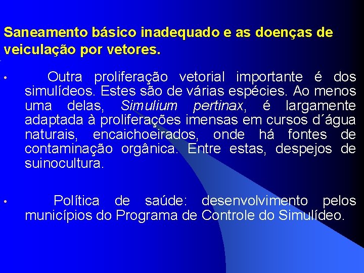 Saneamento básico inadequado e as doenças de veiculação por vetores. • Outra proliferação vetorial