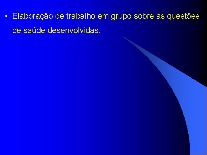  • Elaboração de trabalho em grupo sobre as questões de saúde desenvolvidas. 