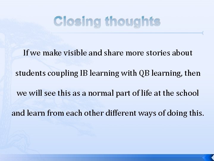 Closing thoughts If we make visible and share more stories about students coupling IB