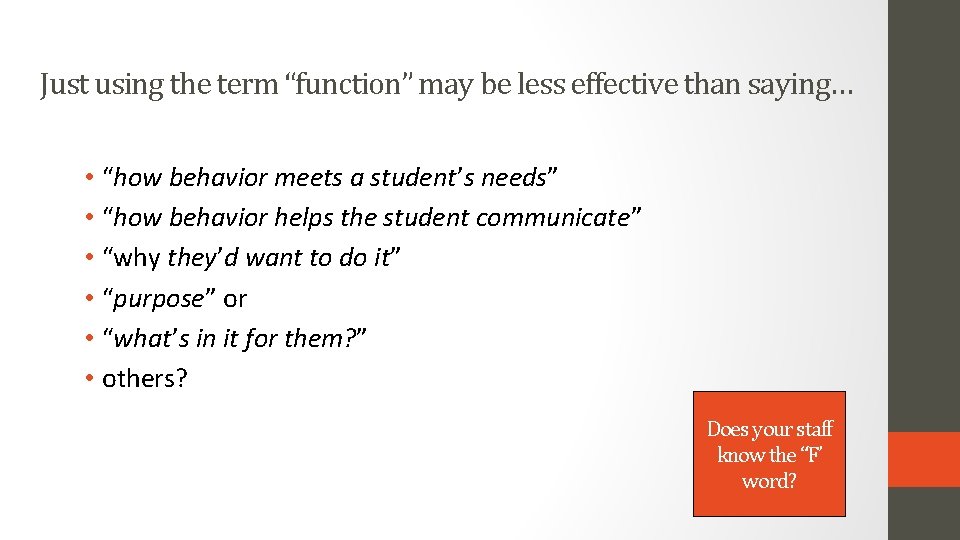 Just using the term “function” may be less effective than saying… • “how behavior