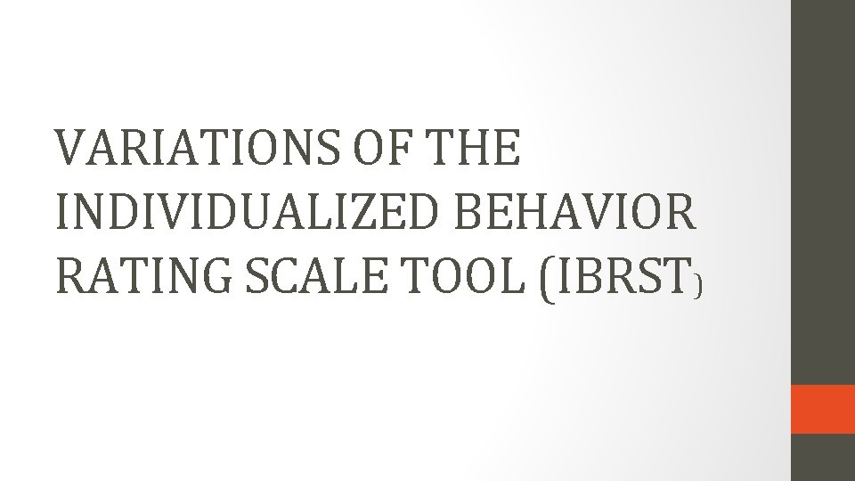 VARIATIONS OF THE INDIVIDUALIZED BEHAVIOR RATING SCALE TOOL (IBRST) 