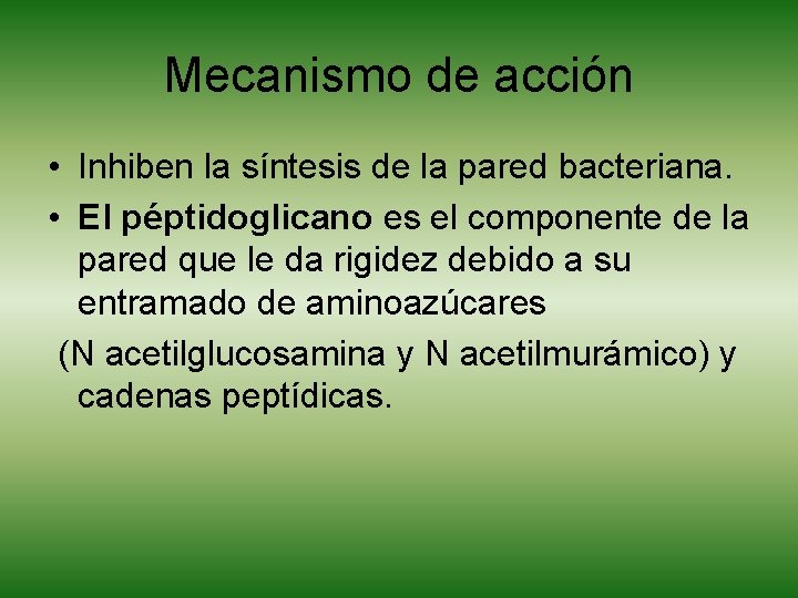 Mecanismo de acción • Inhiben la síntesis de la pared bacteriana. • El péptidoglicano