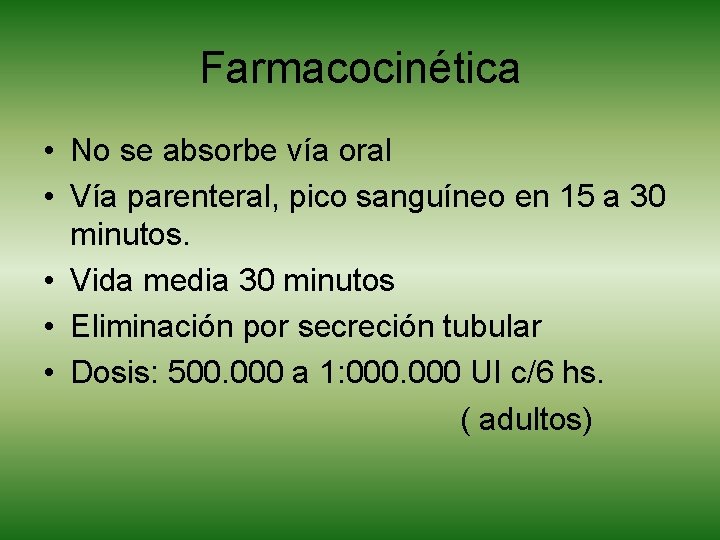 Farmacocinética • No se absorbe vía oral • Vía parenteral, pico sanguíneo en 15