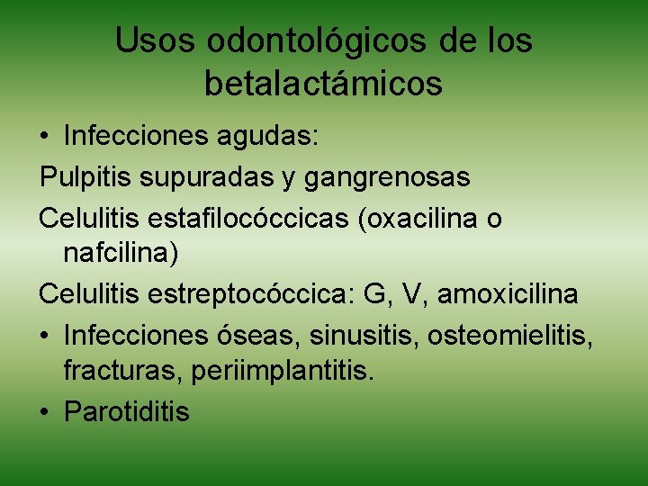 Usos odontológicos de los betalactámicos • Infecciones agudas: Pulpitis supuradas y gangrenosas Celulitis estafilocóccicas