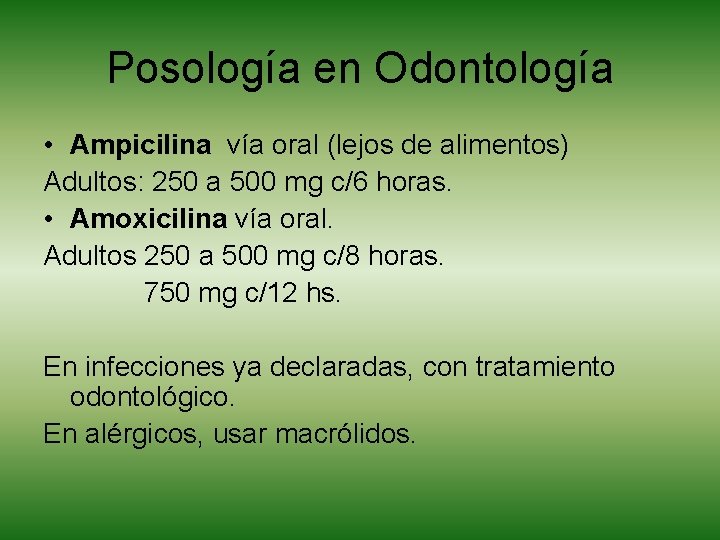 Posología en Odontología • Ampicilina vía oral (lejos de alimentos) Adultos: 250 a 500