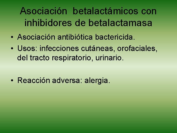 Asociación betalactámicos con inhibidores de betalactamasa • Asociación antibiótica bactericida. • Usos: infecciones cutáneas,