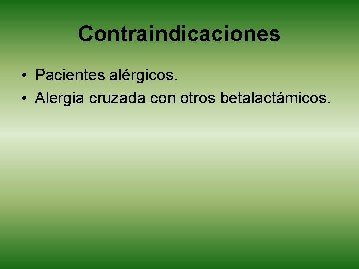 Contraindicaciones • Pacientes alérgicos. • Alergia cruzada con otros betalactámicos. 
