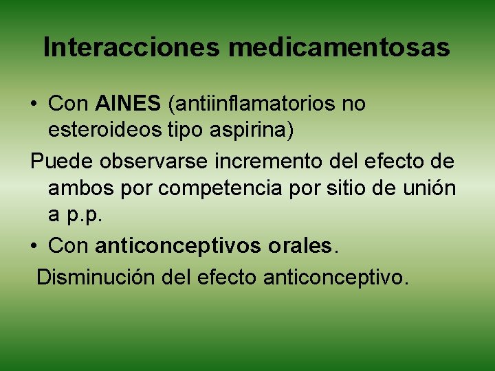 Interacciones medicamentosas • Con AINES (antiinflamatorios no esteroideos tipo aspirina) Puede observarse incremento del