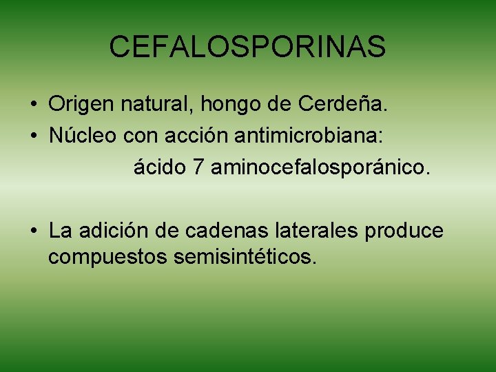 CEFALOSPORINAS • Origen natural, hongo de Cerdeña. • Núcleo con acción antimicrobiana: ácido 7