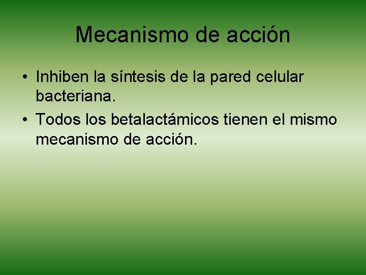 Mecanismo de acción • Inhiben la síntesis de la pared celular bacteriana. • Todos