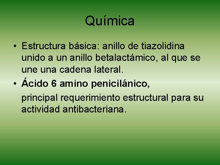 Química • Estructura básica: anillo de tiazolidina unido a un anillo betalactámico, al que