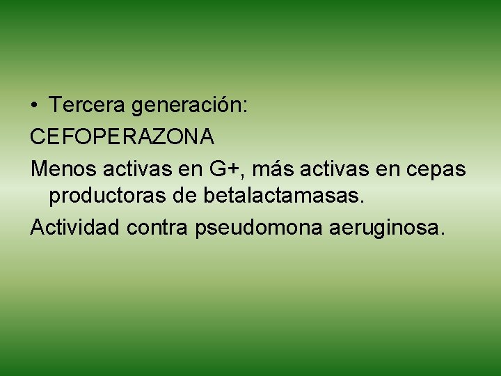  • Tercera generación: CEFOPERAZONA Menos activas en G+, más activas en cepas productoras