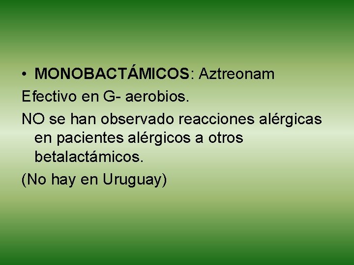  • MONOBACTÁMICOS: Aztreonam Efectivo en G- aerobios. NO se han observado reacciones alérgicas