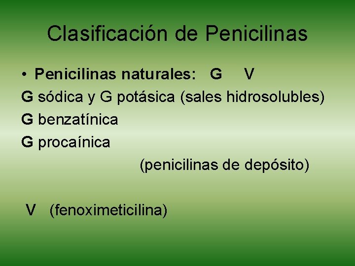 Clasificación de Penicilinas • Penicilinas naturales: G V G sódica y G potásica (sales