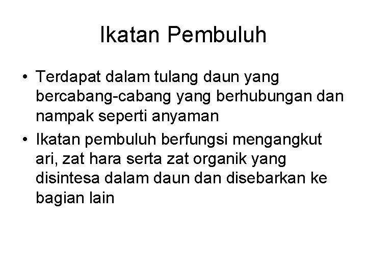 Ikatan Pembuluh • Terdapat dalam tulang daun yang bercabang-cabang yang berhubungan dan nampak seperti