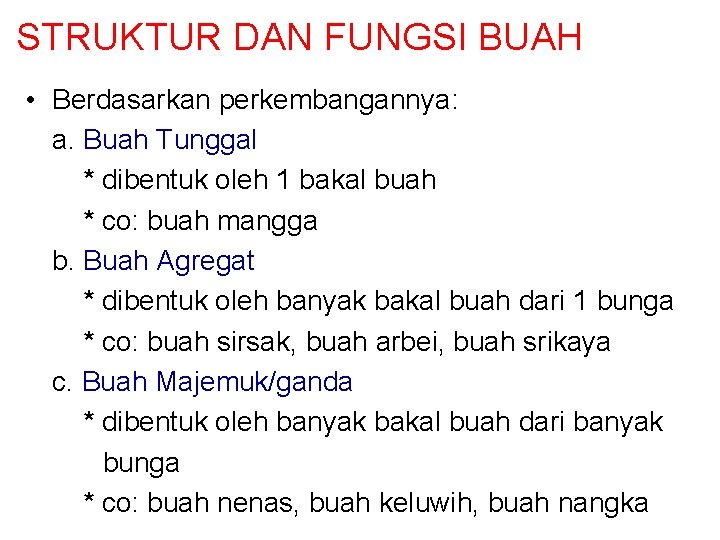 STRUKTUR DAN FUNGSI BUAH • Berdasarkan perkembangannya: a. Buah Tunggal * dibentuk oleh 1