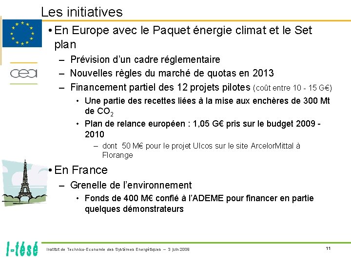 Les initiatives • En Europe avec le Paquet énergie climat et le Set plan