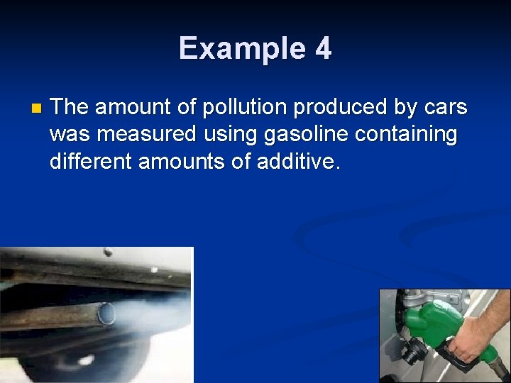 Example 4 n The amount of pollution produced by cars was measured using gasoline