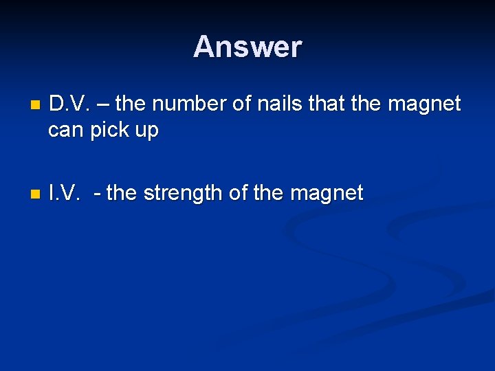 Answer n D. V. – the number of nails that the magnet can pick