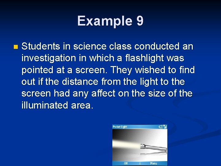 Example 9 n Students in science class conducted an investigation in which a flashlight