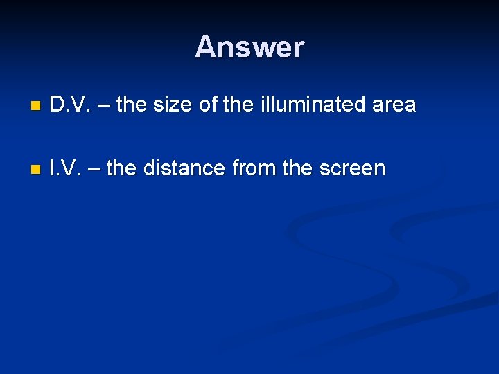 Answer n D. V. – the size of the illuminated area n I. V.
