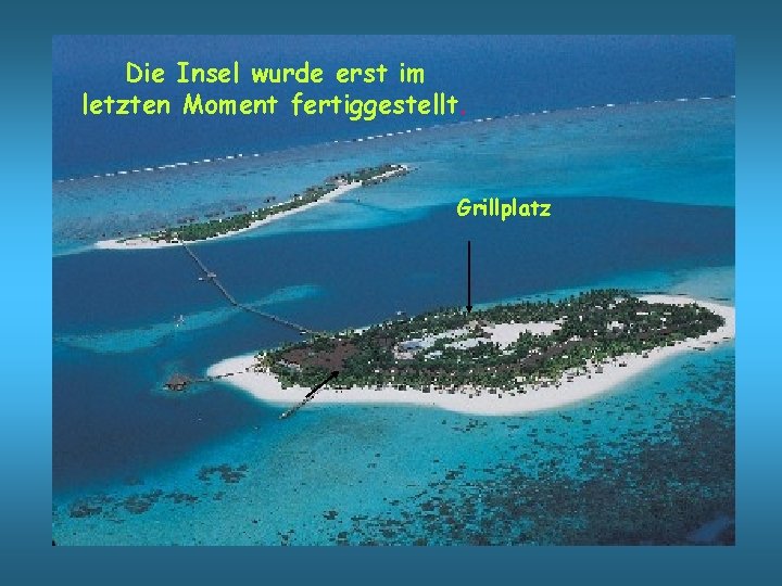 Die Insel wurde erst im letzten Moment fertiggestellt. Grillplatz 