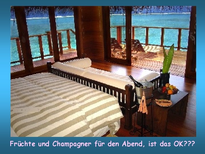 Früchte und Champagner für den Abend, ist das OK? ? ? 