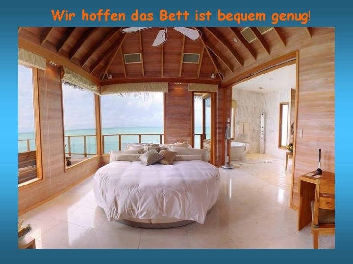 Wir hoffen das Bett ist bequem genug! 