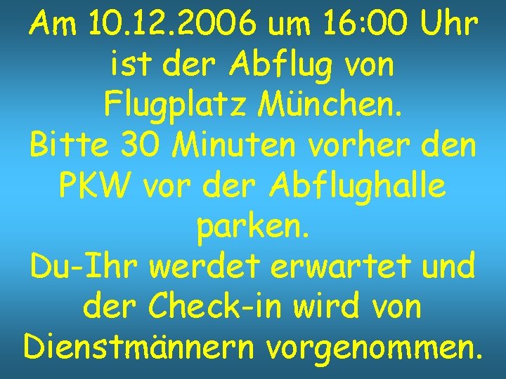 Am 10. 12. 2006 um 16: 00 Uhr ist der Abflug von Flugplatz München.