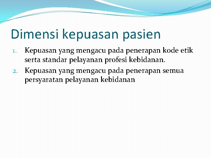 Dimensi kepuasan pasien Kepuasan yang mengacu pada penerapan kode etik serta standar pelayanan profesi