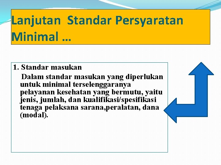 Lanjutan Standar Persyaratan Minimal … 1. Standar masukan Dalam standar masukan yang diperlukan untuk