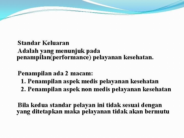 Standar Keluaran Adalah yang menunjuk pada penampilan(performance) pelayanan kesehatan. Penampilan ada 2 macam: 1.