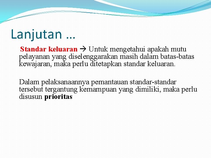 Lanjutan … Standar keluaran Untuk mengetahui apakah mutu pelayanan yang diselenggarakan masih dalam batas-batas