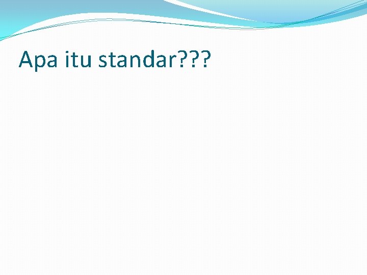 Apa itu standar? ? ? 