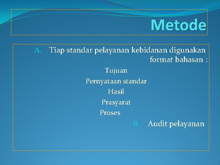 Metode A. Tiap standar pelayanan kebidanan digunakan format bahasan : Tujuan Pernyataan standar Hasil