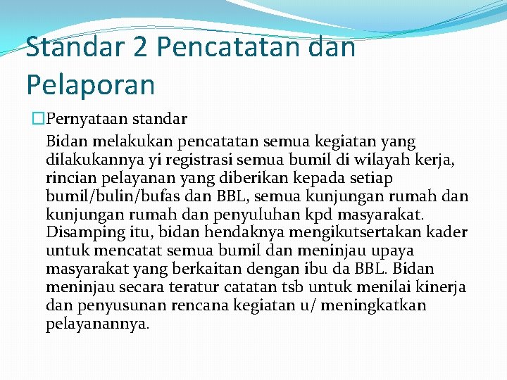 Standar 2 Pencatatan dan Pelaporan �Pernyataan standar Bidan melakukan pencatatan semua kegiatan yang dilakukannya