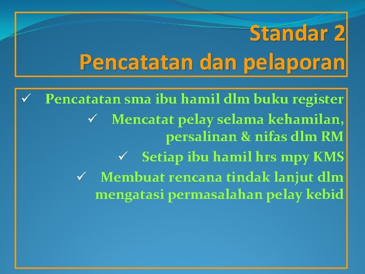 Standar 2 Pencatatan dan pelaporan ü Pencatatan sma ibu hamil dlm buku register ü