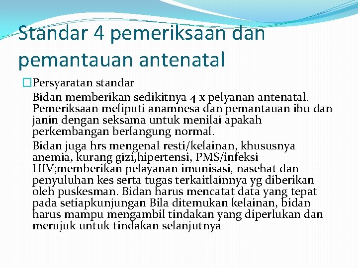 Standar 4 pemeriksaan dan pemantauan antenatal �Persyaratan standar Bidan memberikan sedikitnya 4 x pelyanan