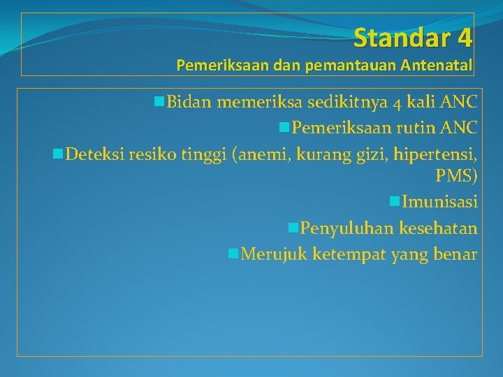 Standar 4 Pemeriksaan dan pemantauan Antenatal n. Bidan memeriksa sedikitnya 4 kali ANC n.