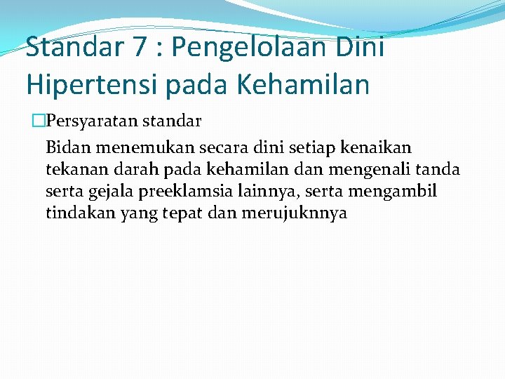 Standar 7 : Pengelolaan Dini Hipertensi pada Kehamilan �Persyaratan standar Bidan menemukan secara dini