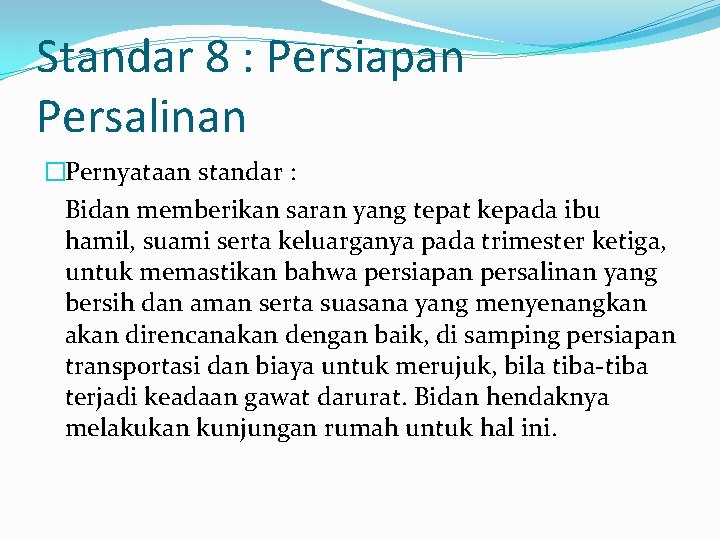 Standar 8 : Persiapan Persalinan �Pernyataan standar : Bidan memberikan saran yang tepat kepada